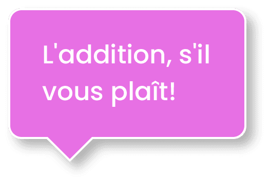 L'addition s'il vous plait!